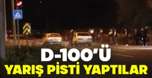 D-100’Ü YARIŞ PİSTİ YAPTILAR