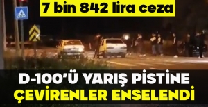 D-100’Ü YARIŞ PİSTİNE ÇEVİRENLER ENSELENDİ