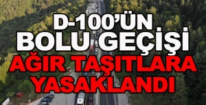 D-100’ÜN BOLU GEÇİŞİ AĞIR TAŞITLARA YASAKLANDI