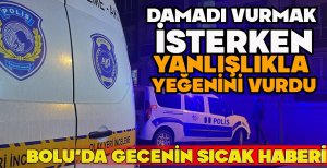 DAMADI VURMAK İSTERKEN YANLIŞLIKLA YEĞENİNİ VURDU... BOLU'DA GECENİN SICAK HABERİ