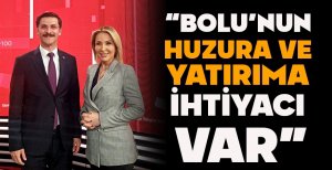 DEMİRKOL "BOLU'NUN HUZURA VE YATIRIMA İHTIYACI VAR "