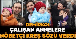 DEMİRKOL ÇALIŞAN ANNELERE NÖBETÇİ KREŞ SÖZÜ VERDİ