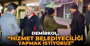 DEMİRKOL, "HİZMET BELEDİYECİLİĞİ YAPMAK İSTİYORUZ"
