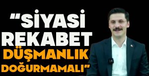 DEMİRKOL, “SİYASİ REKABET DÜŞMANLIK DOĞURMAMALI”