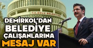 DEMİRKOL'DAN BELEDİYE ÇALIŞANLARINA MESAJ VAR