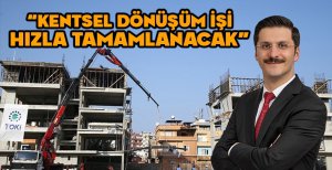 DEMİRKOL"KENTSEL DÖNÜŞÜM İŞİ HIZLA TAMAMLANACAK"