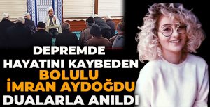 DEPREMDE HAYATINI KAYBEDEN BOLULU İMRAN AYDOĞDU DUALARLA ANILDI