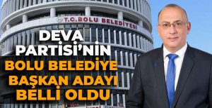 DEVA PARTİSİ'NİN BOLU BELEDİYE BAŞKAN ADAYI BELLİ OLDU