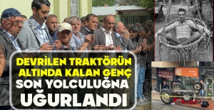 DEVRİLEN TRAKTÖRÜN  ALTINDA KALAN GENÇ SON YOLCULUĞNA  UĞURLANDI