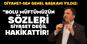 DİYANET- SEN GENEL BAŞKANI YILDIZ: "BOLU MÜFTÜMÜZÜN SÖZLERİ SİYASET DEĞİL HAKİKATTİR"