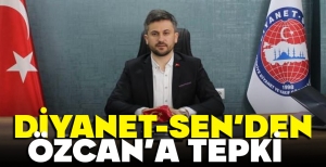 DİYANET-SEN’DEN ÖZCAN’A TEPKİ