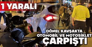 DÖNEL KAVŞAKTA MOTOSİKLET VE OTOMOBİL ÇARPIŞTI: 1 YARALI