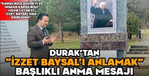 DURAK, VEFATININ 24. YILINDA İZZET BAYSAL'I ANDI