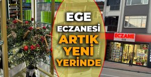 EGE ECZANESİ ARTIK YENİ YERİNDE