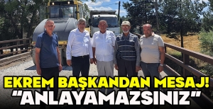 EKREM BAŞKANDAN MESAJ! “ANLAYAMAZSINIZ”