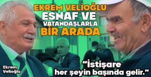 EKREM VELİOĞLU ESNAF VE VATANDAŞLARLA BİR ARADA