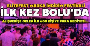 ELITEFEST MARKA İNDİRİM FESTİVALİ İLK KEZ BOLU’DA ... ALIŞVERİŞE GELEN İLK 600 KADINA PARA HEDİYESİ...