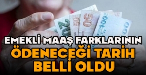 EMEKLİ MAAŞ FARKLARININ ÖDENECEĞİ TARİH  BELLİ OLDU