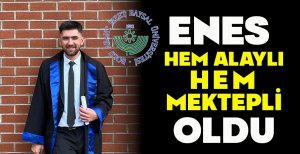 ENES HEM ALAYLI HEM MEKTEPLİ OLDU