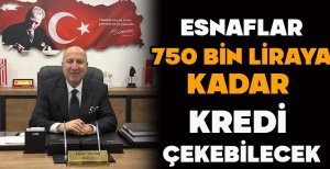 ESNAFLAR 750 BİN LİRAYA KADAR KREDİ ÇEKEBİLECEK