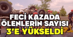 FECİ KAZADA ÖLENLERİN SAYISI 3’E YÜKSELDİ