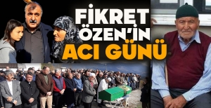 FİKRET ÖZEN'İN ACI GÜNÜ