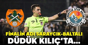 FİNALİN ADI SARAYCIK-BALTALI… DÜDÜK KILIÇ’TA…