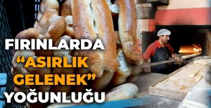 FIRINLARDA "ASIRLIK GELENEK" YOĞUNLUĞU