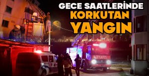 GECE SAATLERİNDE KORKUTAN YANGIN