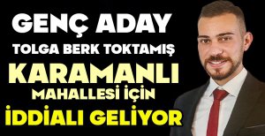 GENÇ ADAY TOLGA BERK TOKTAMIŞ KARAMANLI MAHALLESİ İÇİN İDDİALI GELİYOR