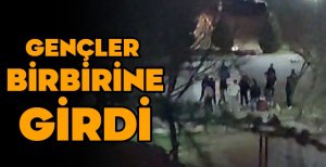GENÇLER BİRBİRİNE GİRDİ