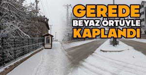 GEREDE BEYAZ ÖRTÜYLE KAPLANDI