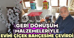 GERİ DÖNÜŞÜM MALZEMELERİYLE EVİNİ ÇİÇEK BAHÇESİNE ÇEVİRDİ