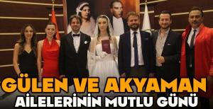 GÜLEN VE AKYAMAN  AİLELERİNİN MUTLU GÜNÜ