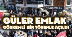 GÜLER EMLAK GÖRKEMLİ BİR TÖRENLE AÇILDI