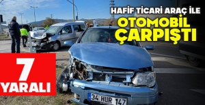 HAFİF TİCARİ ARAÇ İLE OTOMOBİL  ÇARPIŞTI: 7 YARALI