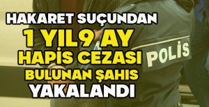HAKARET SUÇUNDAN 1 YIL 9 AY HAPİS CEZASI BULUNAN ŞAHIS YAKALANDI