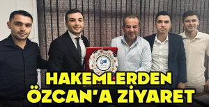 HAKEMLERDEN ÖZCAN’A ZİYARET