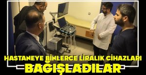 HASTANEYE BİNLERCE LİRALIK CİHAZLARI BAĞIŞLADILAR