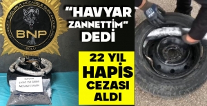 “HAVYAR ZANNETTİM” DEDİ: 22 YIL HAPİS CEZASI ALDI