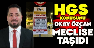 HGS  KONUSUNU OKAY ÖZCAN MECLİSE TAŞIDI