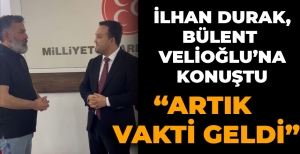 İLHAN DURAK, BÜLENT VELİOĞLU'NA KONUŞTU "ARTIK VAKTİ GELDİ"