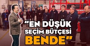 “EN DÜŞÜK SEÇİM BÜTÇESİ BENDE”