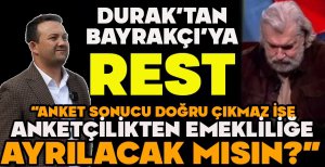 İLHAN DURAK’TAN HAKAN BAYRAKÇI’YA REST “ANKET SONUCU DOĞRU ÇIKMAZ İSE ANKETÇİLİKTEN EMEKLİLİĞE AYRILACAK MISIN?”