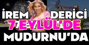 İREM DERİCİ 7 EYLÜL’DE MUDURNU'DA