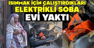 ISINMAK İÇİN ÇALIŞTIRDIKLARI ELEKTRİKLİ SOBA EVİ YAKTI