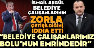 İSMAİL AKGÜL BELEDİYE ÇALIŞANLARININ ZORLA GETİRİLDİĞİNİ İDDİA ETTİ "BELEDİYE ÇALIŞANLARIMIZ BOLU’NUN EMRİNDEDİR”