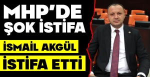 İSMAİL AKGÜL MHP'DEN İSTİFA ETTİ