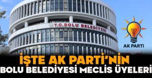 İŞTE AK PARTİ'NİN BOLU BELEDİYESİ MECLİS ÜYELERİ