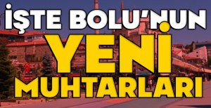 İŞTE BOLU'NUN MAHALLE MUHTARLARI